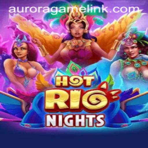 Discovering the Excitement of HotRioNights: The Aurora Game Phenomenon