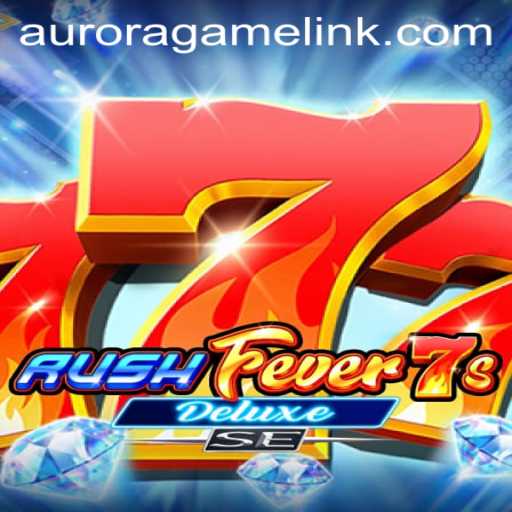 RushFever7sDeluxeSE: Unveiling the Thrills of Aurora Game