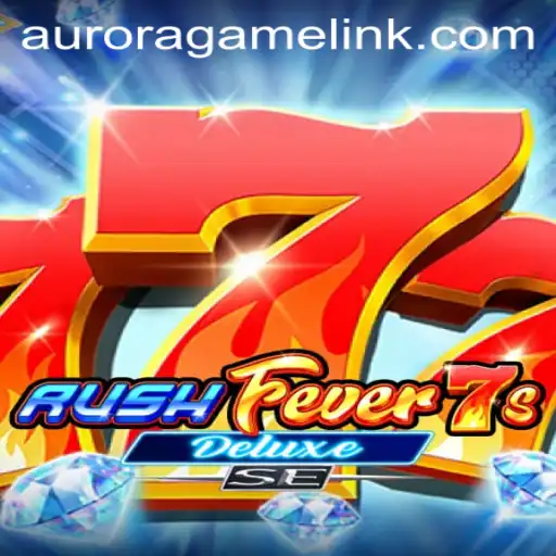 RushFever7sDeluxeSE: Unveiling the Thrills of Aurora Game